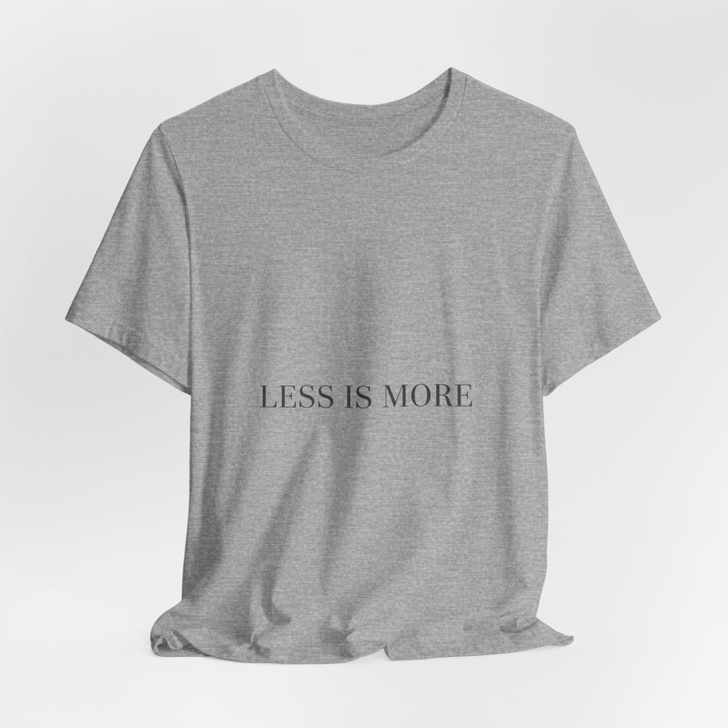Less Is More Tee | Minimal Quote Shirt, Elegant Serif Typography