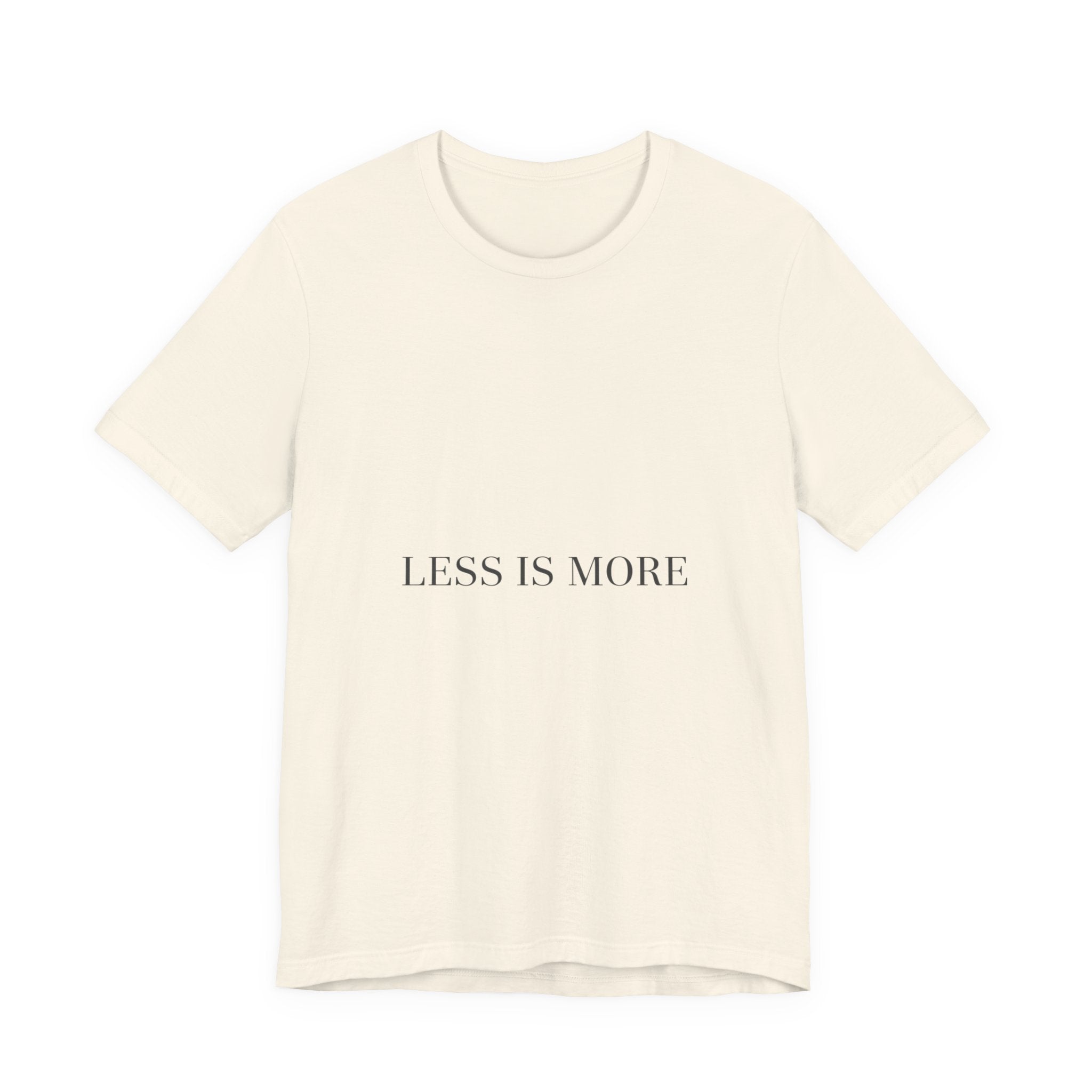 Less Is More Tee | Minimal Quote Shirt, Elegant Serif Typography
