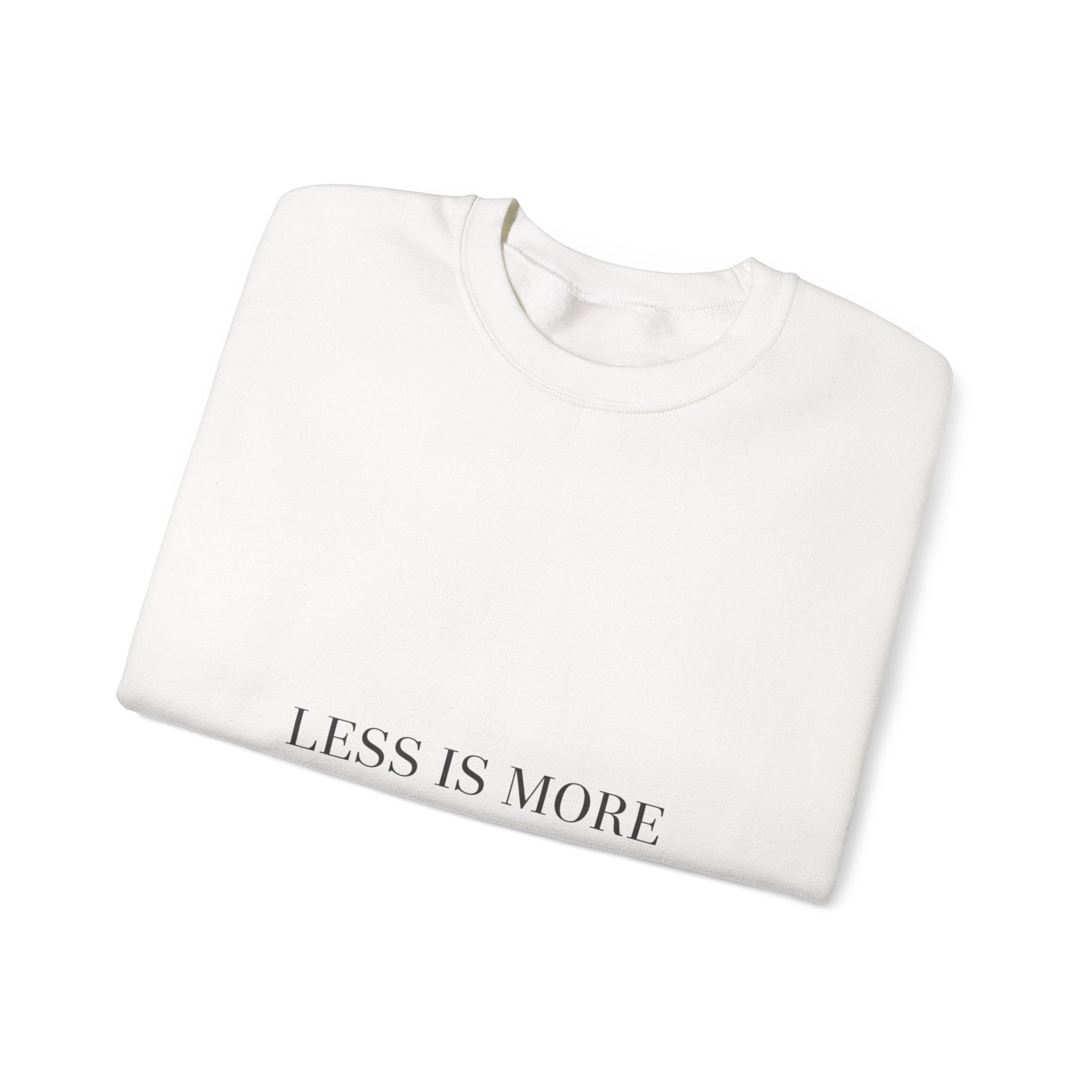 Less Is More Sweatshirt | Minimal Quote, Elegant Serif Typography