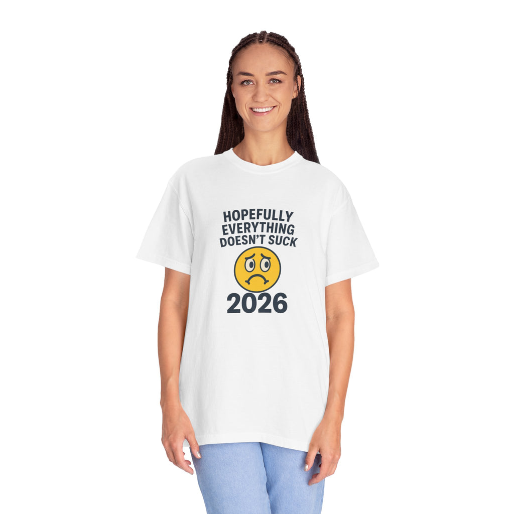 2026 Hopefully Everything Doesn’t Suck T-Shirt