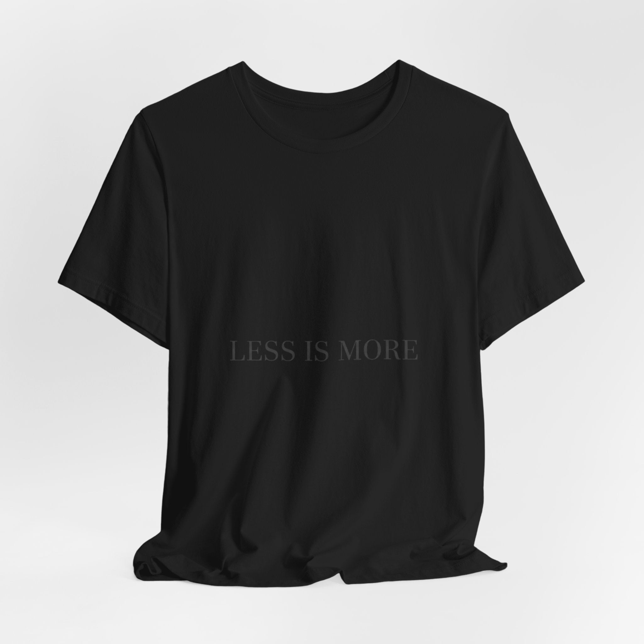 Less Is More Tee | Minimal Quote Shirt, Elegant Serif Typography