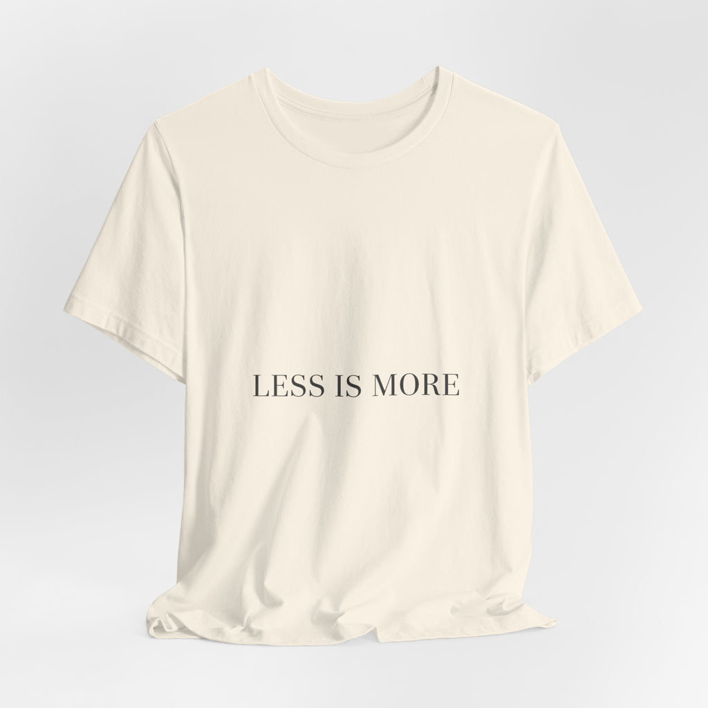 Less Is More Tee | Minimal Quote Shirt, Elegant Serif Typography