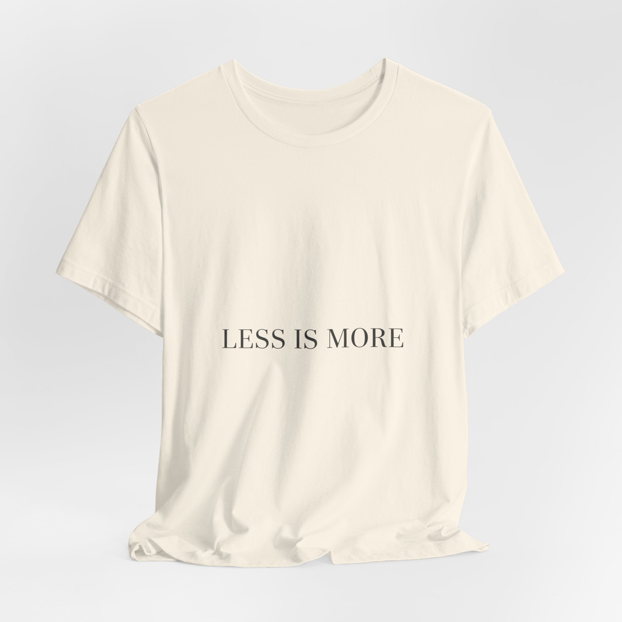 Less Is More Tee | Minimal Quote Shirt, Elegant Serif Typography