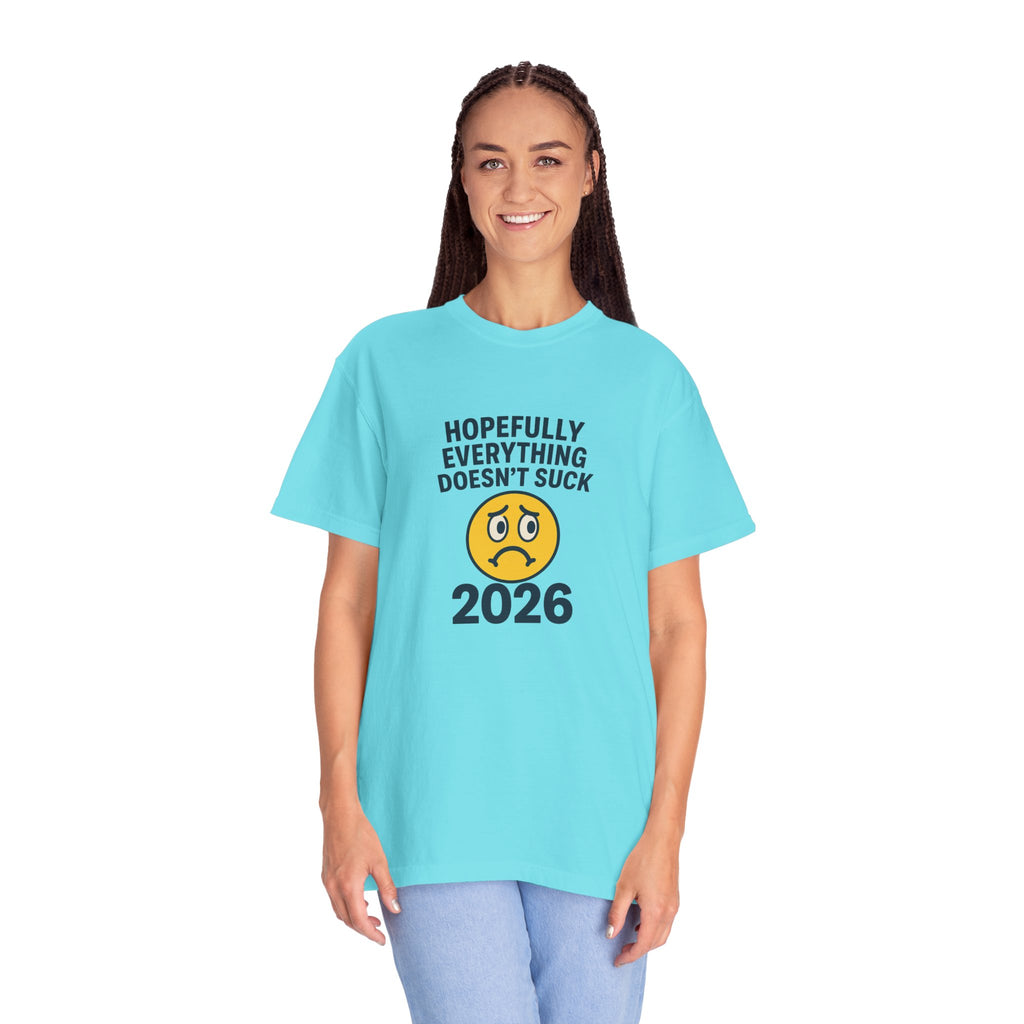 2026 Hopefully Everything Doesn’t Suck T-Shirt
