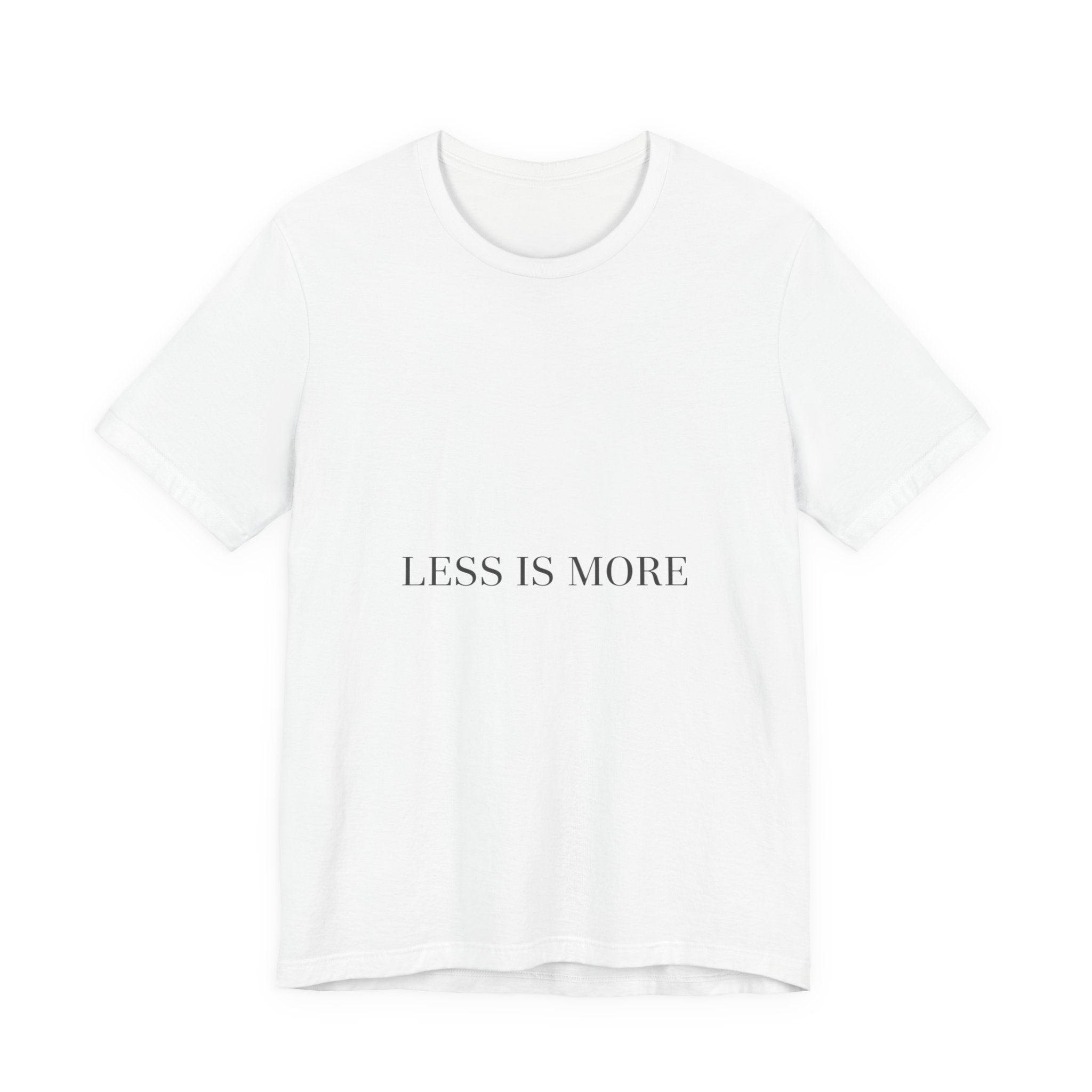 Less Is More Tee | Minimal Quote Shirt, Elegant Serif Typography
